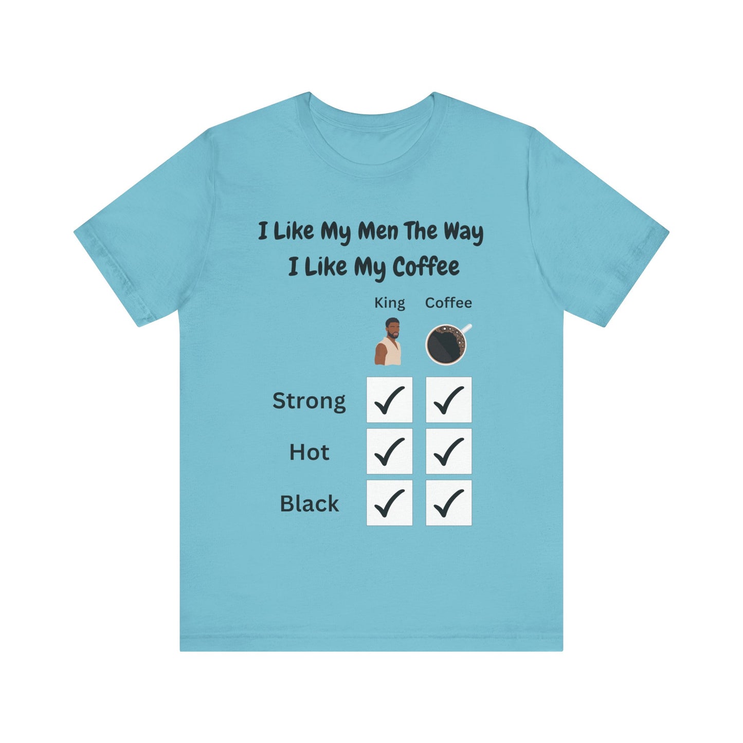 I Like My Men The Way I like My Coffee, v2, T-Shirt