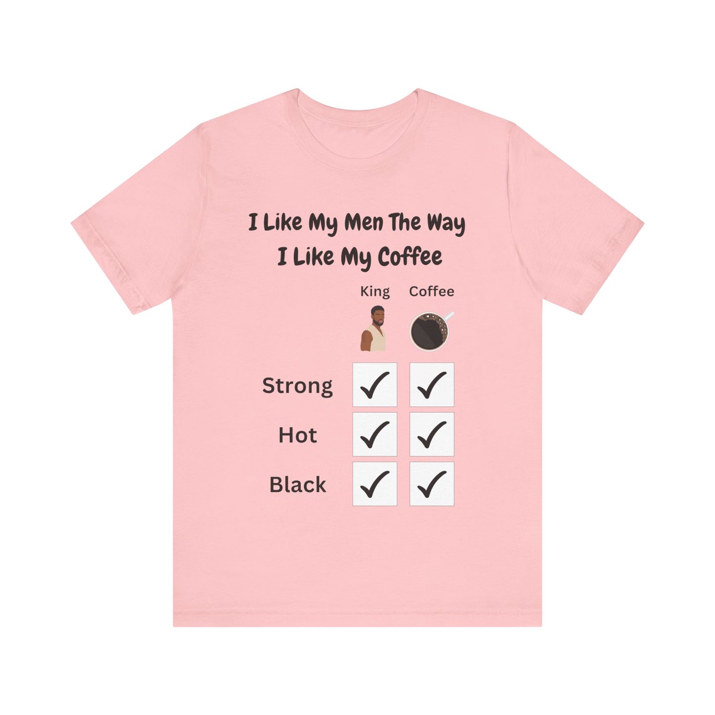 I Like My Men The Way I like My Coffee, v2, T-Shirt