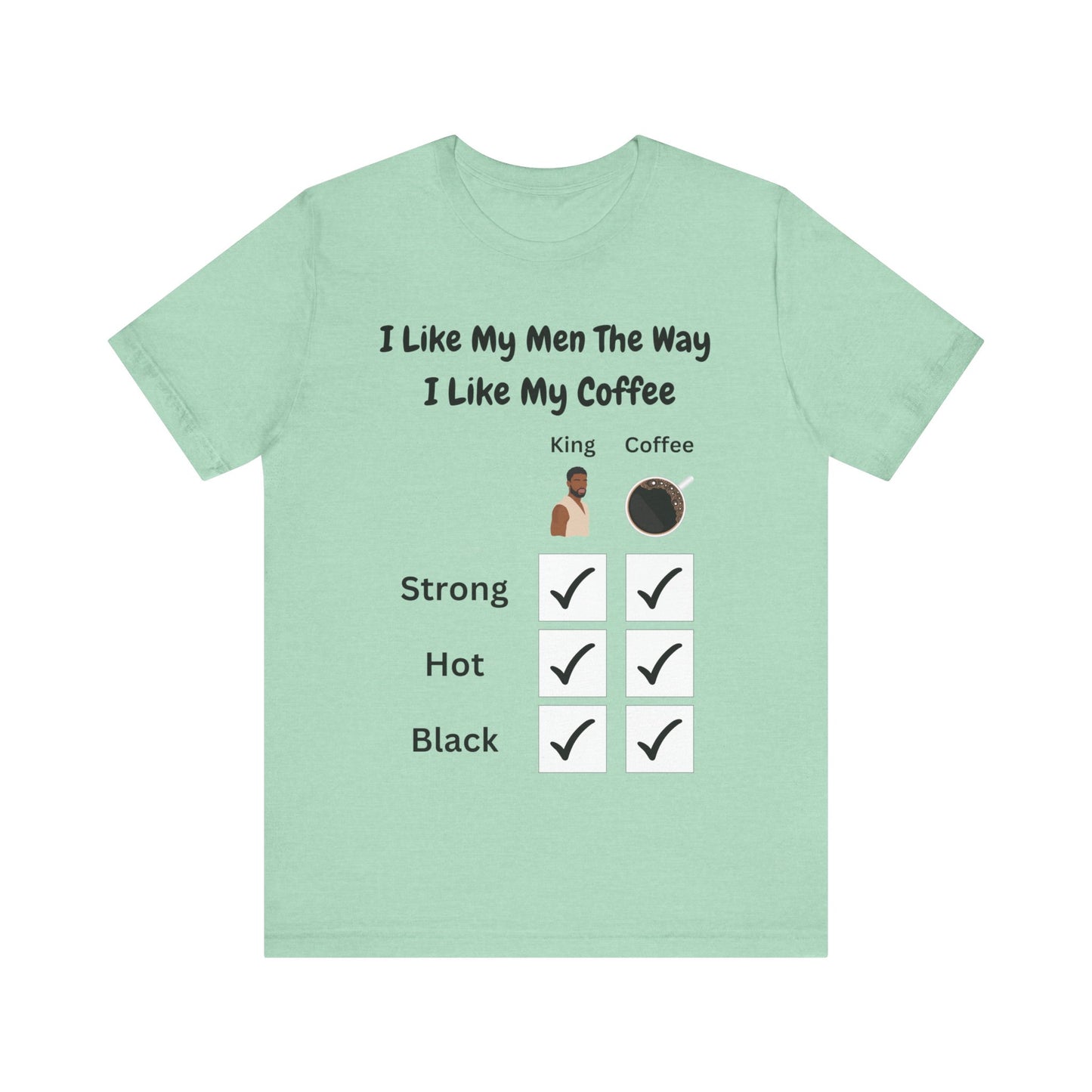 I Like My Men The Way I like My Coffee, v2, T-Shirt