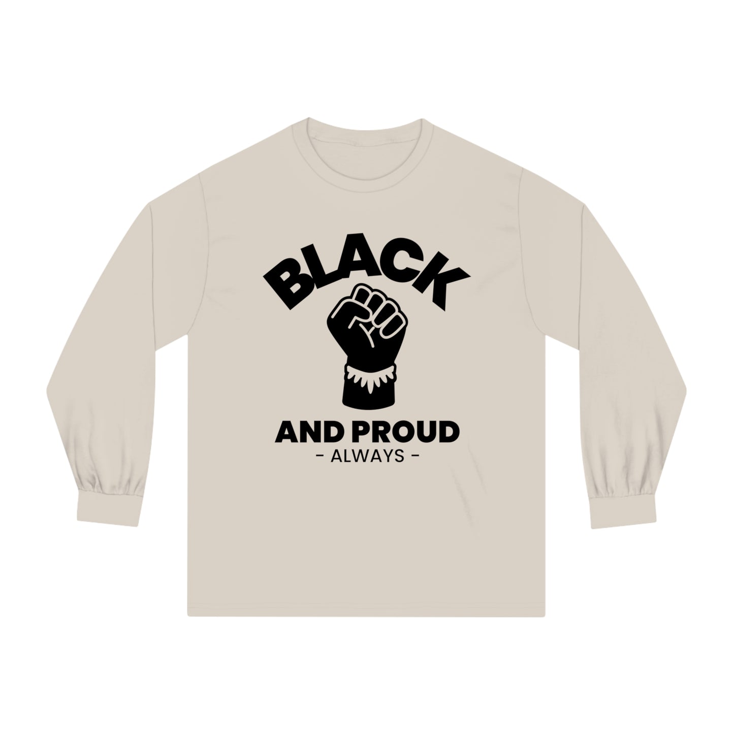 Black and Proud Always, Unisex Long Sleeve T-Shirt