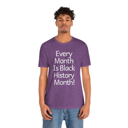 Every Month Is Black History Month, T-Shirt