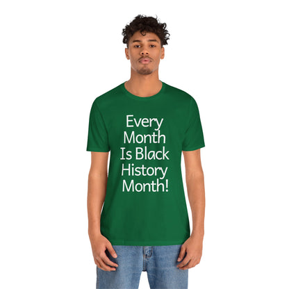 Every Month Is Black History Month, T-Shirt