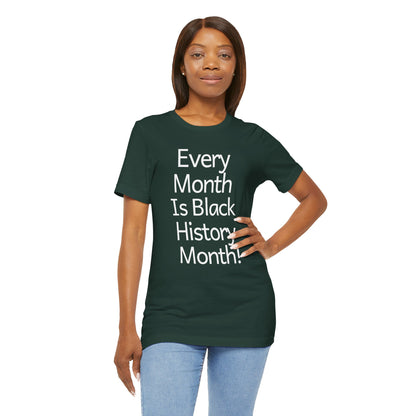 Every Month Is Black History Month, T-Shirt