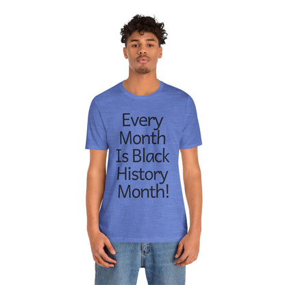 Every Month Is Black History Month, v2, T-Shirt