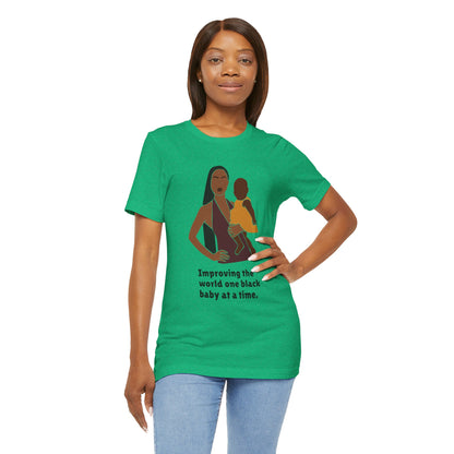 Improving The World, One Black Baby At A Time, T-Shirt