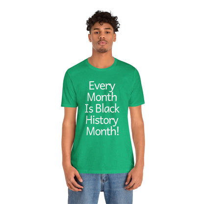 Every Month Is Black History Month, T-Shirt