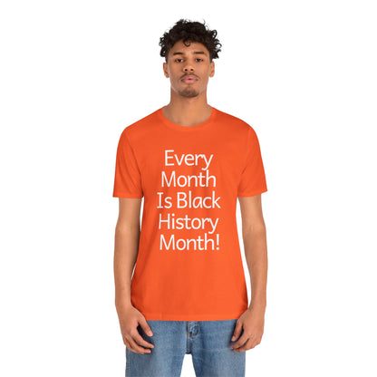 Every Month Is Black History Month, T-Shirt