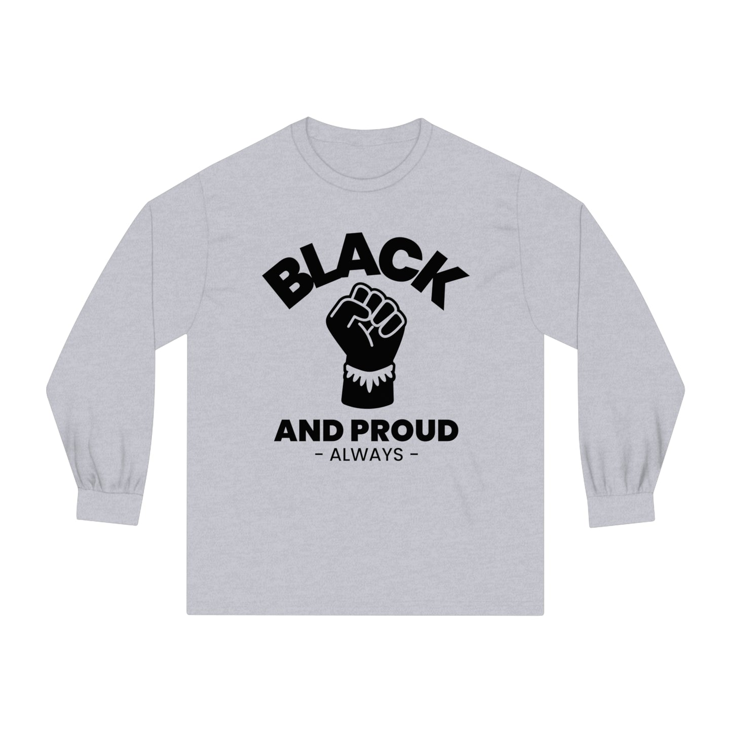 Black and Proud Always, Unisex Long Sleeve T-Shirt