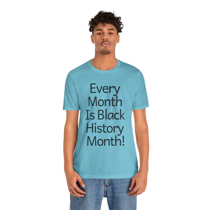 Every Month Is Black History Month, v2, T-Shirt