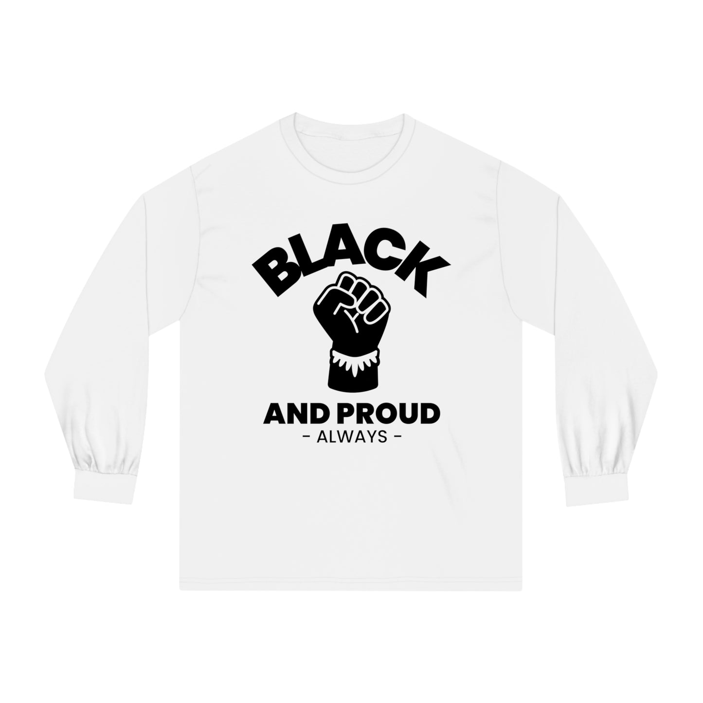 Black and Proud Always, Unisex Long Sleeve T-Shirt