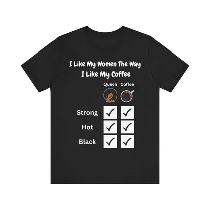 I Like My Women The Way I Like My Coffee, T-Shirt