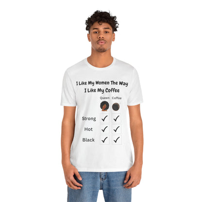 I Like My Women The Way I Like My Coffee, T-Shirt