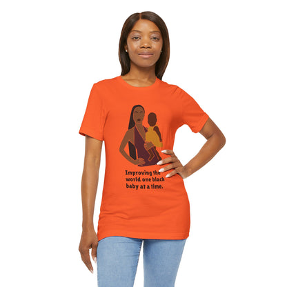 Improving The World, One Black Baby At A Time, T-Shirt