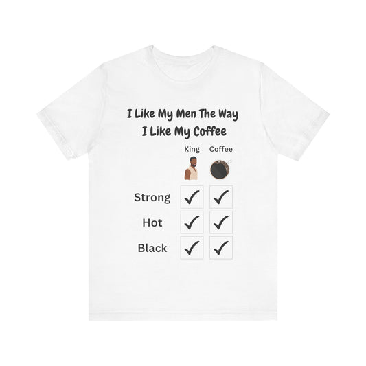 I Like My Men The Way I like My Coffee, v2, T-Shirt