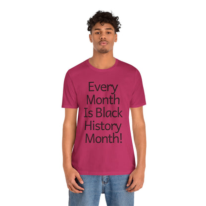 Every Month Is Black History Month, v2, T-Shirt