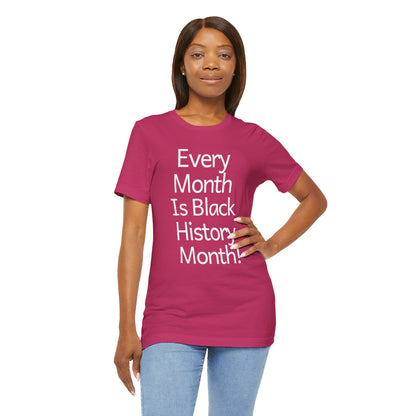 Every Month Is Black History Month, T-Shirt