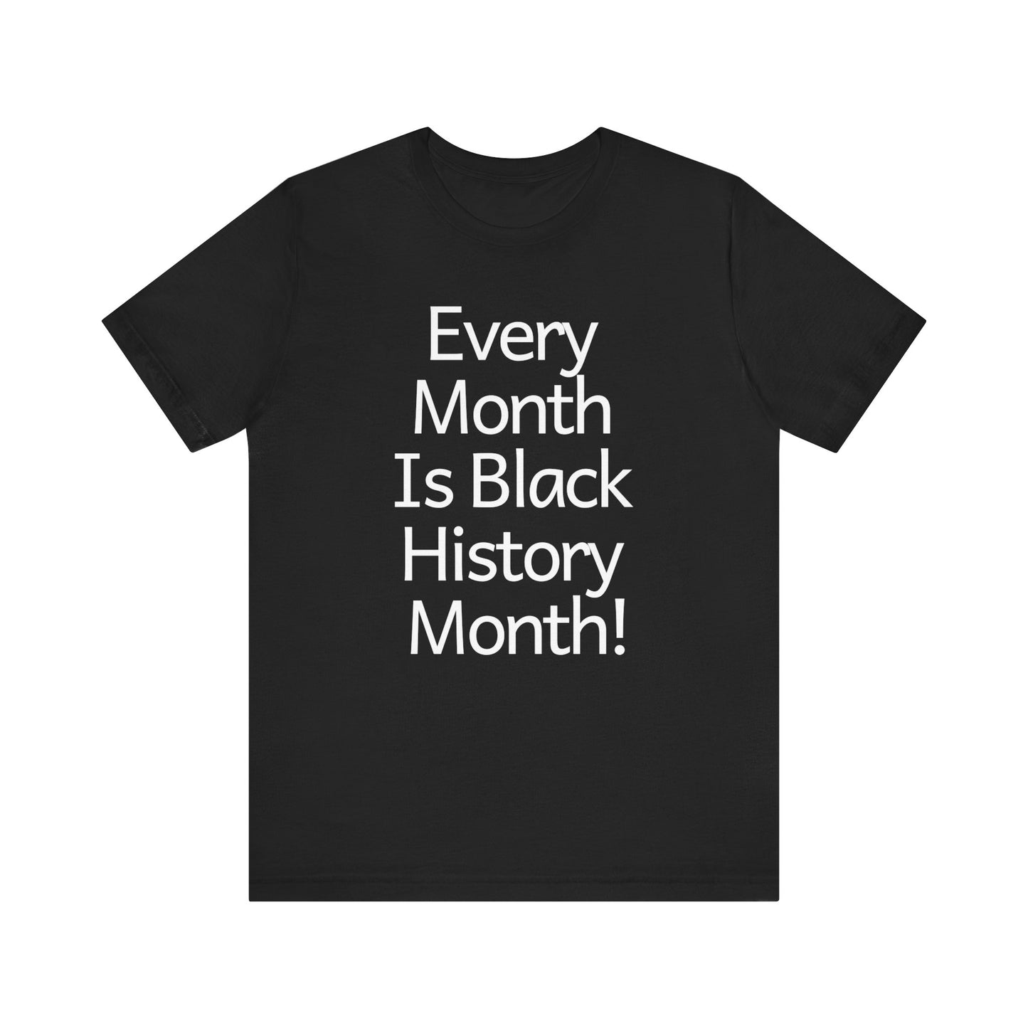 Every Month Is Black History Month, T-Shirt