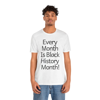 Every Month Is Black History Month, v2, T-Shirt