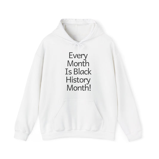 Every Month Is Black History Month!  Hoodie