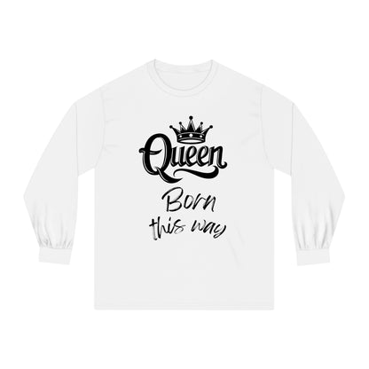 Queen, Born This Way, black text, Long Sleeve T-Shirt