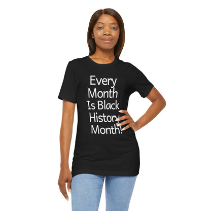 Every Month Is Black History Month, T-Shirt