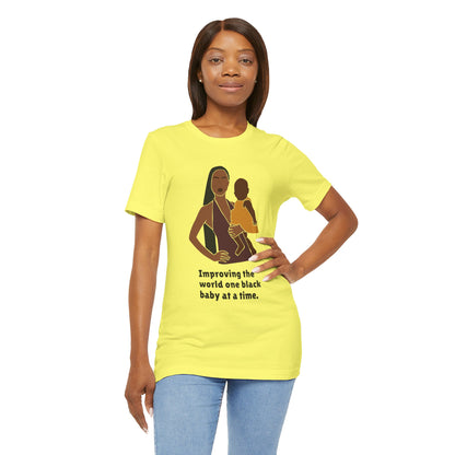 Improving The World, One Black Baby At A Time, T-Shirt